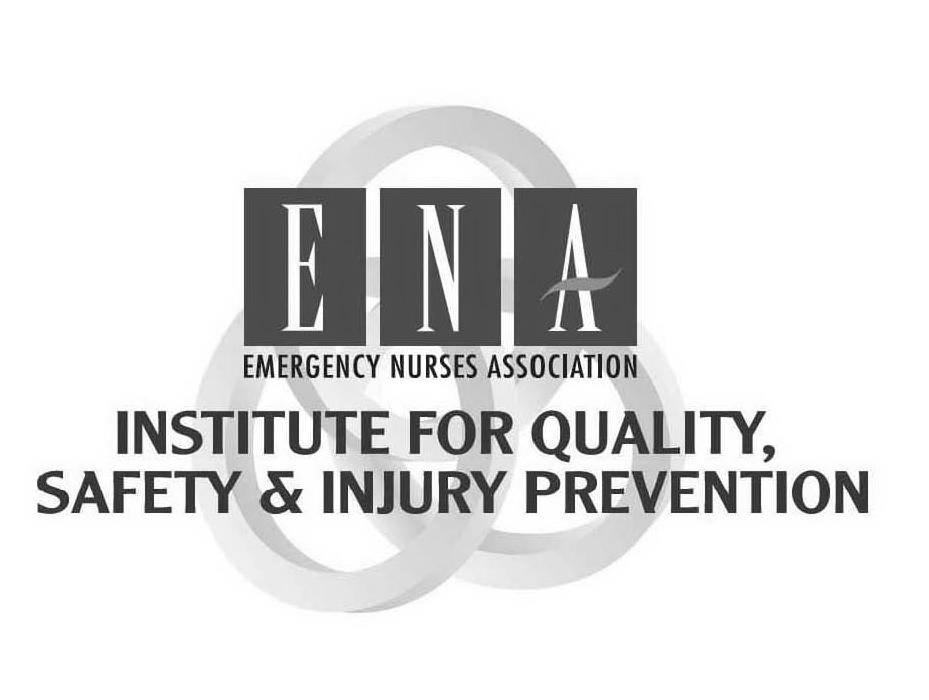  ENA EMERGENCY NURSES ASSOCIATION INSTITUTE FOR QUALITY, SAFETY &amp; INJURY PREVENTION