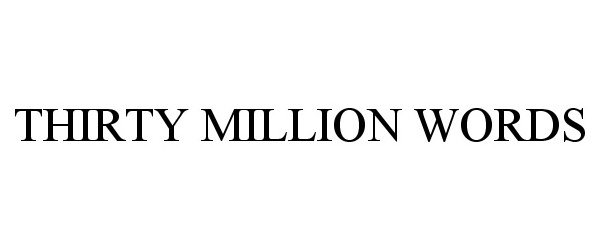 Trademark Logo THIRTY MILLION WORDS