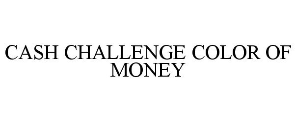  CASH CHALLENGE COLOR OF MONEY