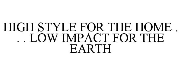  HIGH STYLE FOR THE HOME . . . LOW IMPACT FOR THE EARTH