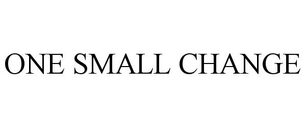 Trademark Logo ONE SMALL CHANGE