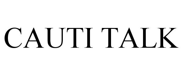 Trademark Logo CAUTI TALK