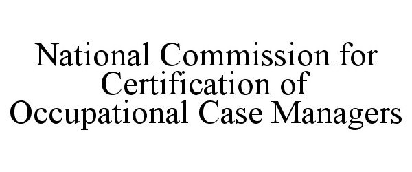 Trademark Logo NATIONAL COMMISSION FOR CERTIFICATION OF OCCUPATIONAL CASE MANAGERS
