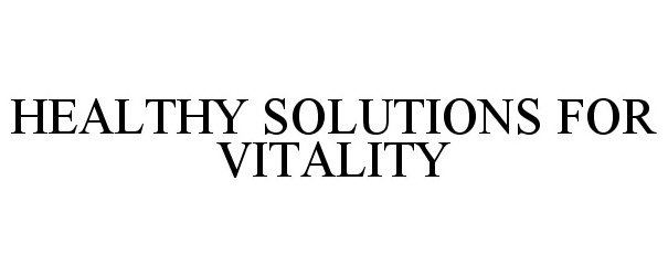 Trademark Logo HEALTHY SOLUTIONS FOR VITALITY