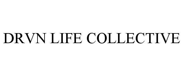 Trademark Logo DRVN LIFE COLLECTIVE