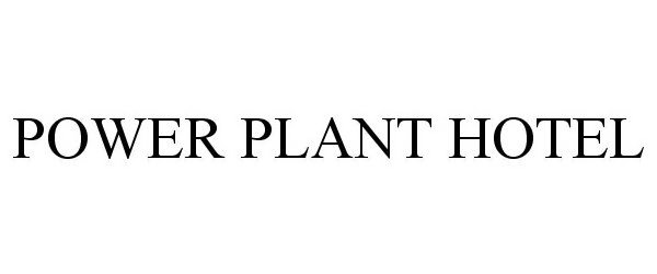 Trademark Logo POWER PLANT HOTEL