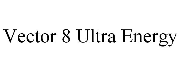 Trademark Logo VECTOR 8 ULTRA ENERGY
