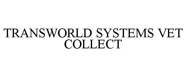 Trademark Logo TRANSWORLD SYSTEMS VET COLLECT