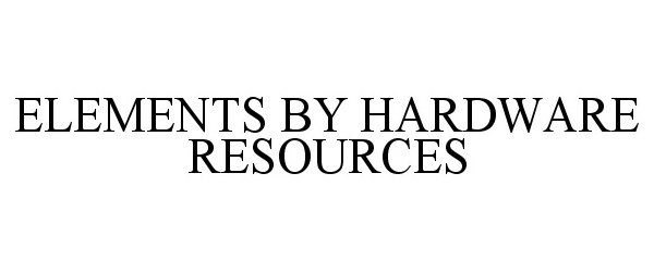 Trademark Logo ELEMENTS BY HARDWARE RESOURCES