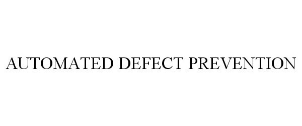 Trademark Logo AUTOMATED DEFECT PREVENTION