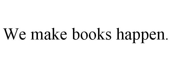  WE MAKE BOOKS HAPPEN.