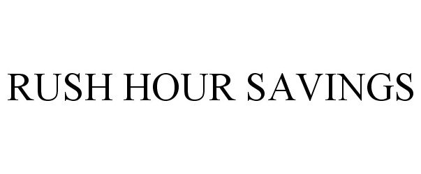 Trademark Logo RUSH HOUR SAVINGS