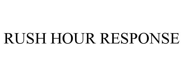 Trademark Logo RUSH HOUR RESPONSE