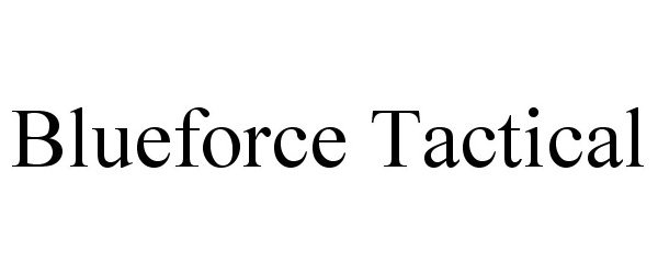  BLUEFORCE TACTICAL