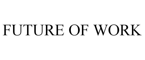 Trademark Logo FUTURE OF WORK