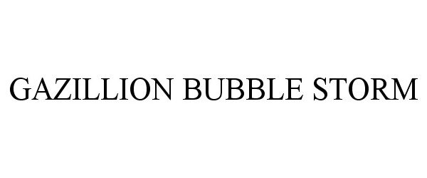 Trademark Logo GAZILLION BUBBLE STORM