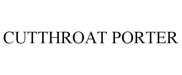 Trademark Logo CUTTHROAT PORTER