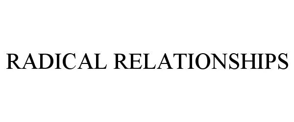 Trademark Logo RADICAL RELATIONSHIPS