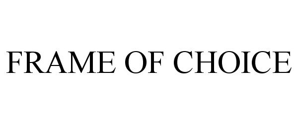 Trademark Logo FRAME OF CHOICE
