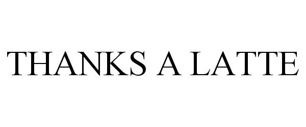 Trademark Logo THANKS A LATTE
