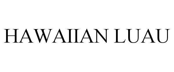 Trademark Logo HAWAIIAN LUAU
