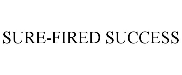  SURE-FIRED SUCCESS