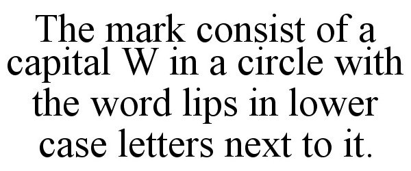 Trademark Logo THE MARK CONSIST OF A CAPITAL W IN A CIRCLE WITH THE WORD LIPS IN LOWER CASE LETTERS NEXT TO IT.