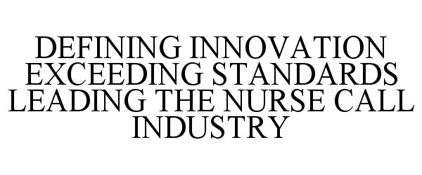  DEFINING INNOVATION EXCEEDING STANDARDS LEADING THE NURSE CALL INDUSTRY