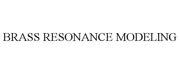 Trademark Logo BRASS RESONANCE MODELING