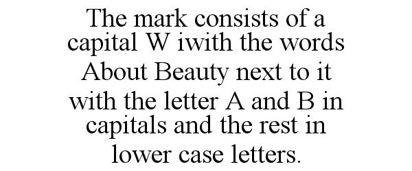 Trademark Logo THE MARK CONSISTS OF A CAPITAL W IWITH THE WORDS ABOUT BEAUTY NEXT TO IT WITH THE LETTER A AND B IN CAPITALS AND THE REST IN LOW
