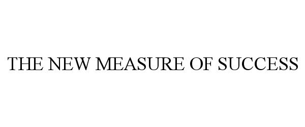  THE NEW MEASURE OF SUCCESS