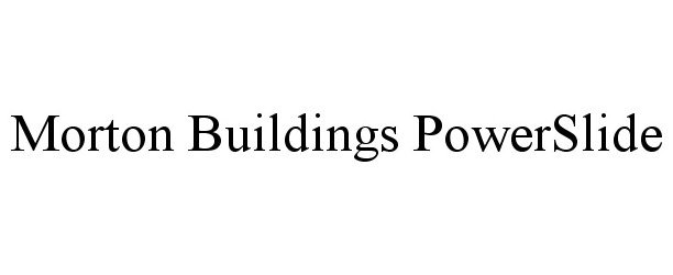 Trademark Logo MORTON BUILDINGS POWERSLIDE