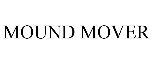 Trademark Logo MOUND MOVER
