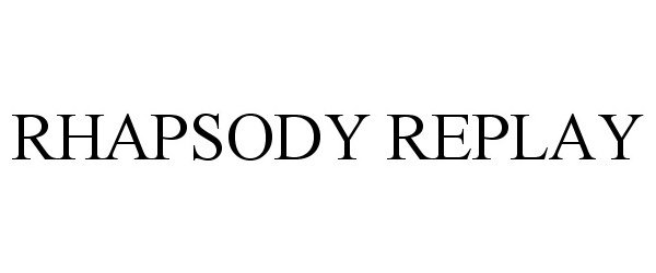 Trademark Logo RHAPSODY REPLAY