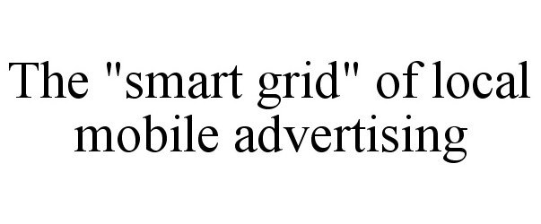  THE "SMART GRID" OF LOCAL MOBILE ADVERTISING