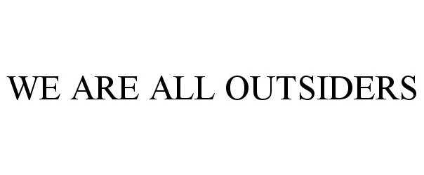  WE ARE ALL OUTSIDERS