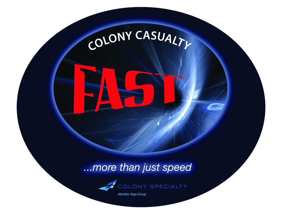 Trademark Logo COLONY CASUALTY FAST ... MORE THAN JUST SPEED COLONY SPECIALTY MEMBER ARGO GROUP