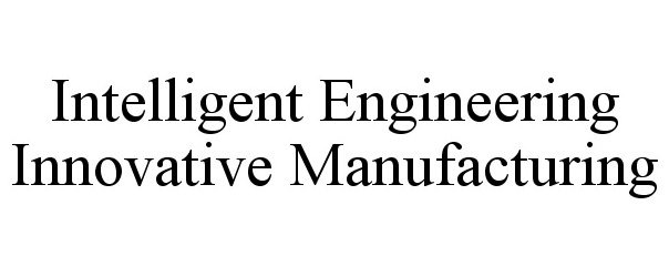  INTELLIGENT ENGINEERING INNOVATIVE MANUFACTURING