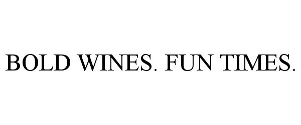 Trademark Logo BOLD WINES. FUN TIMES.