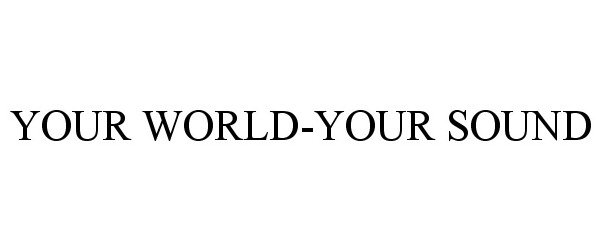 Trademark Logo YOUR WORLD-YOUR SOUND