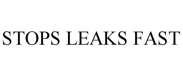 Trademark Logo STOPS LEAKS FAST