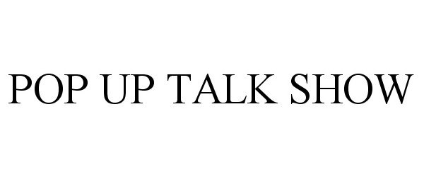  POP UP TALK SHOW