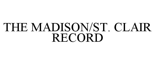 Trademark Logo THE MADISON/ST. CLAIR RECORD