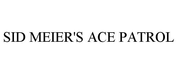 Trademark Logo SID MEIER'S ACE PATROL