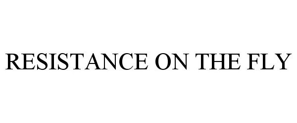 Trademark Logo RESISTANCE ON THE FLY