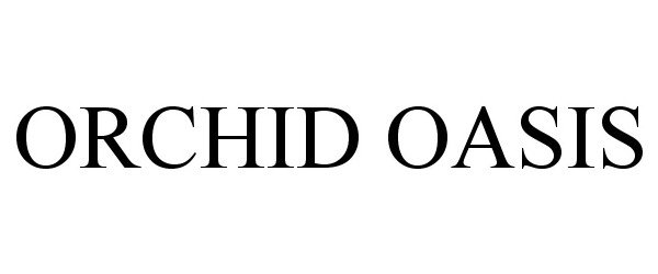 Trademark Logo ORCHID OASIS