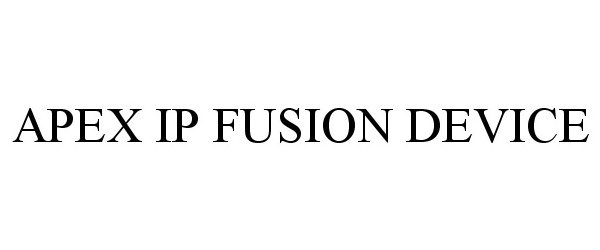 Trademark Logo APEX IP FUSION DEVICE