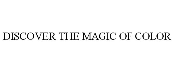 Trademark Logo DISCOVER THE MAGIC OF COLOR