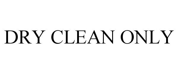Trademark Logo DRY CLEAN ONLY