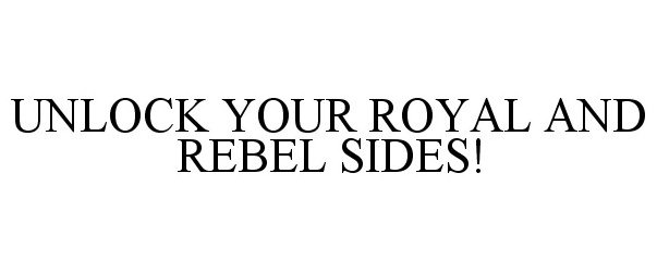  UNLOCK YOUR ROYAL AND REBEL SIDES!